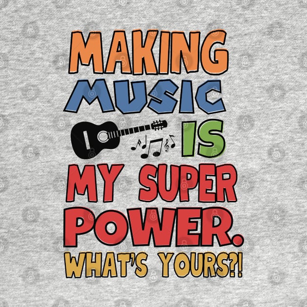 Making music is my superpower. by mksjr